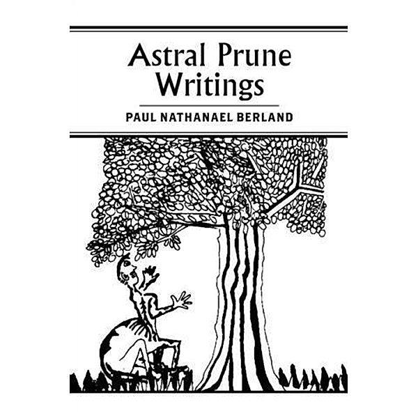 Astral Prune Writings, Paul Nathanael Berland