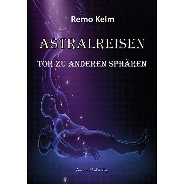 Astralreisen / Ancient Mail, Remo Kelm