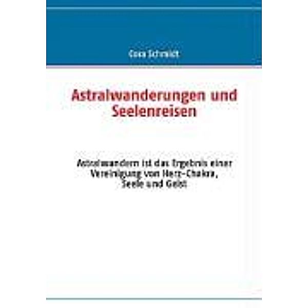 Astralwanderungen und Seelenreisen, Cora Schmidt