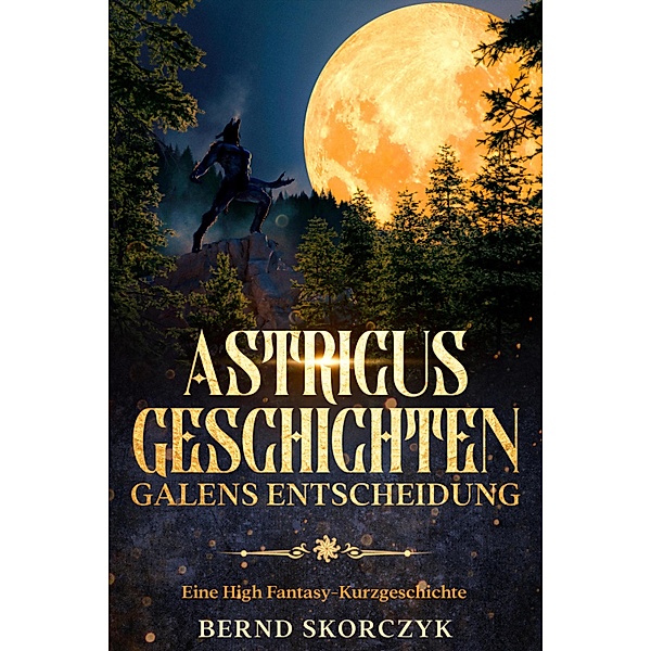 Astricus Geschichten: Galens Entscheidung, Bernd Skorczyk