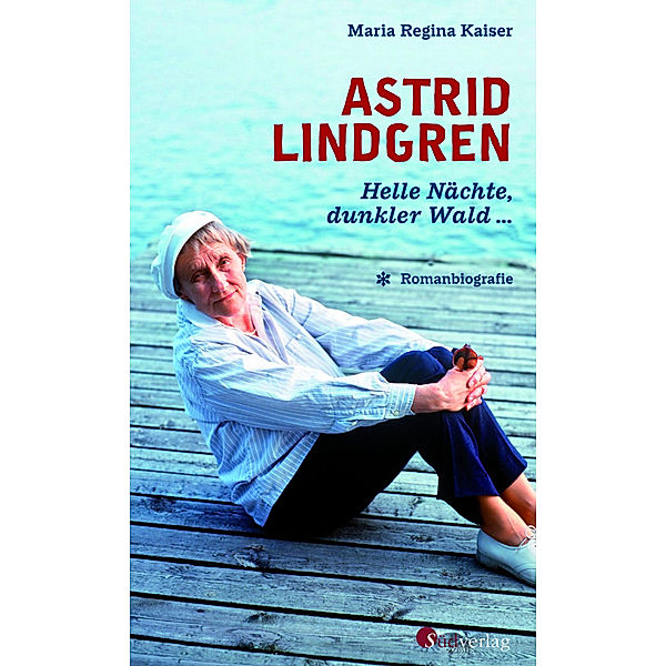 Astrid Lindgren. Helle Nächte, dunkler Wald ..., Maria Regina Kaiser