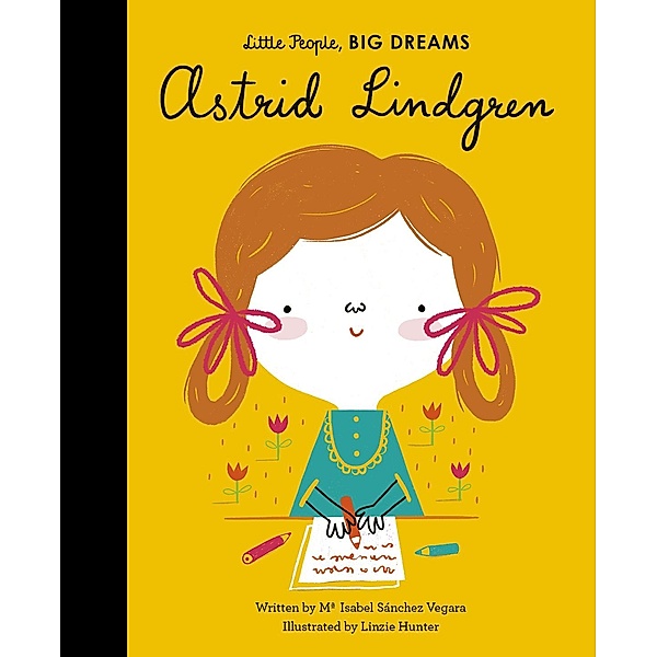 Astrid Lindgren / Little People, BIG DREAMS, Maria Isabel Sanchez Vegara