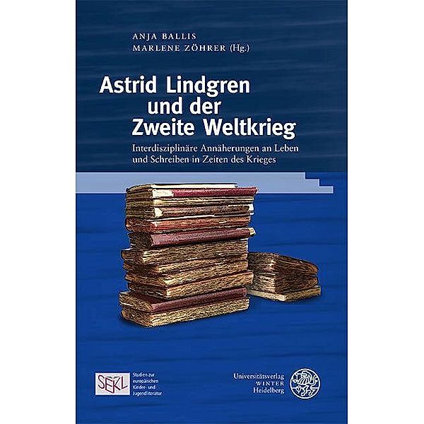 Astrid Lindgren und der Zweite Weltkrieg / Studien zur europäischen Kinder- und Jugendliteratur/Studies in European Children's and Young Adult Literature Bd.12