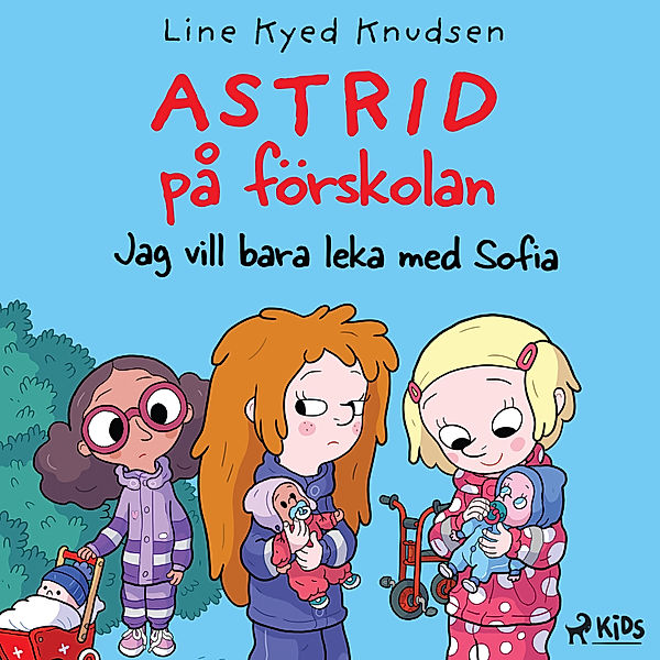 Astrid på förskolan - 2 - Astrid på förskolan - Jag vill bara leka med Sofia, Line Kyed Knudsen