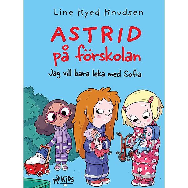 Astrid på förskolan - Jag vill bara leka med Sofia / Astrid på förskolan Bd.2, Line Kyed Knudsen