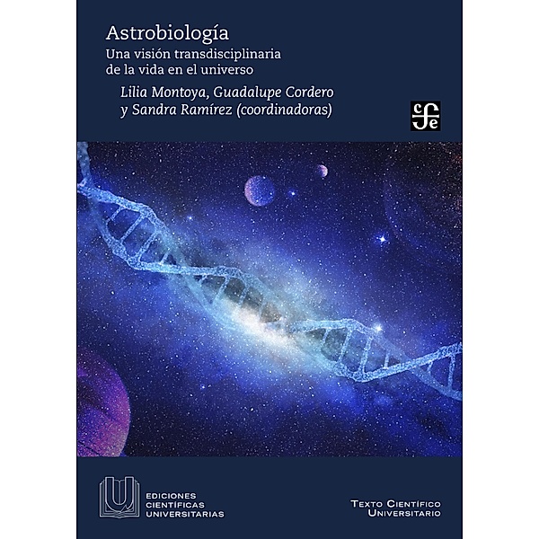 Astrobiología / Ediciones Científicas Universitarias, Lilia Montoya Lorenzana, María Guadalupe Cordero Tercero, Sandra Ignacia Ramírez Jiménez