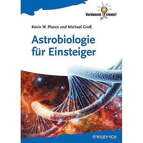 Astrobiologie für Einsteiger / Verdammt clever!, Kevin W. Plaxco, Michael Gross