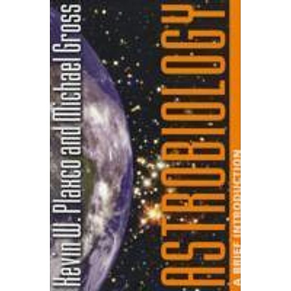 Astrobiology: A Brief Introduction, Kevin W. Plaxco, Michael Gross