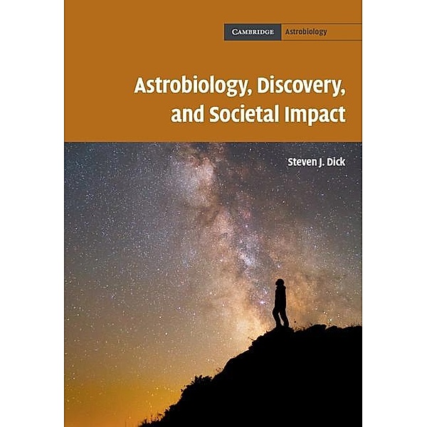 Astrobiology, Discovery, and Societal Impact / Cambridge Astrobiology, Steven J. Dick