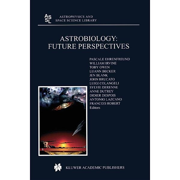 Astrobiology: Future Perspectives / Astrophysics and Space Science Library Bd.305