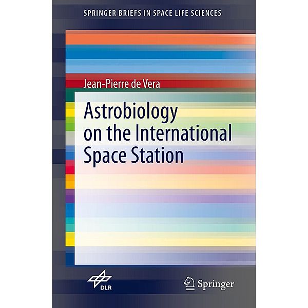 Astrobiology on the International Space Station / SpringerBriefs in Space Life Sciences, Jean-Pierre de Vera