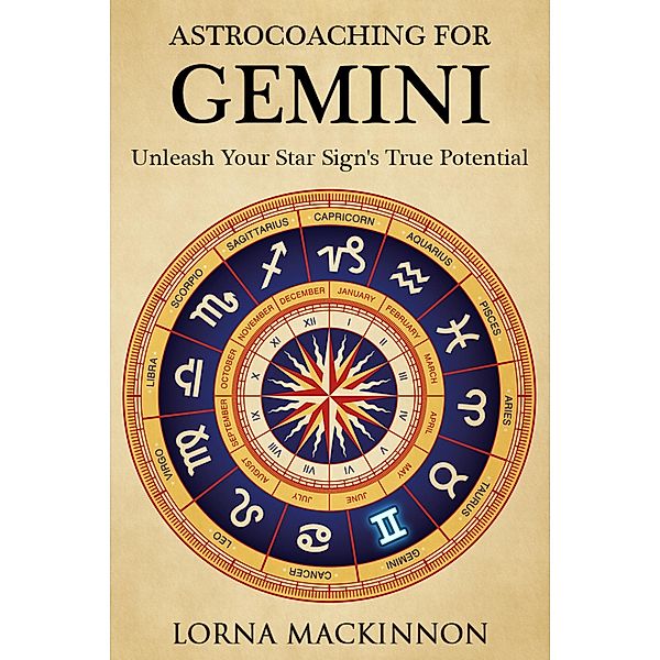AstroCoaching For Gemini - Unleash Your Star Sign's True Potential (AstroCoaching - Unleash Your Star Sign's True Potential, #4) / AstroCoaching - Unleash Your Star Sign's True Potential, Lorna Mackinnon