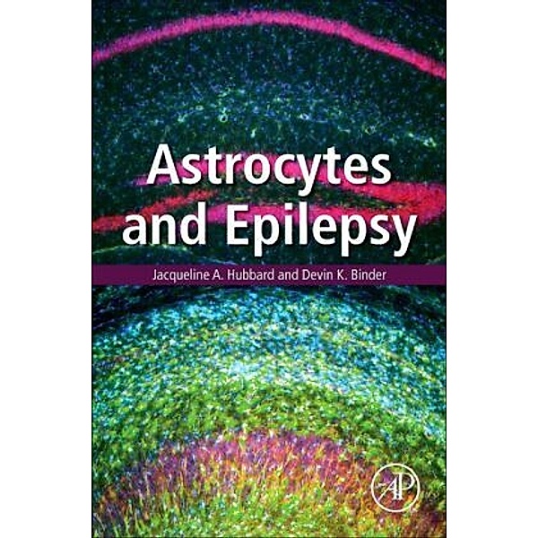 Astrocytes and Epilepsy, Jacqueline A. Hubbard, Devin K. Binder