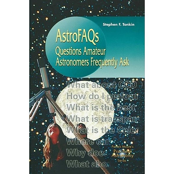 AstroFAQs / The Patrick Moore Practical Astronomy Series, Stephen F. Tonkin