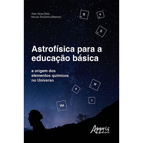 Astrofísica para a Educação Básica: A Origem dos Elementos Químicos no Universo, Alan Alves Brito, Neusa Teresinha Massoni