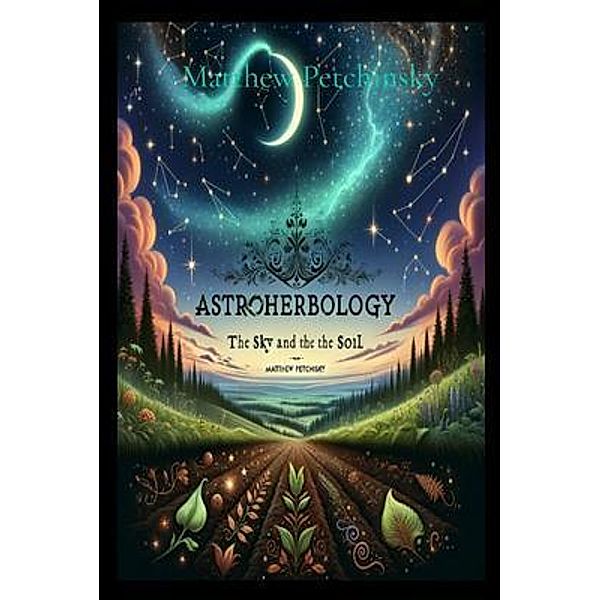 AstroHerbology / AstroHerbology Bd.1, Matthew Edward Petchinsky