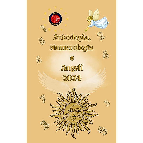 Astrologia, Numerologia  e  Angeli  2024, Alina A Rubi, Angeline Rubi