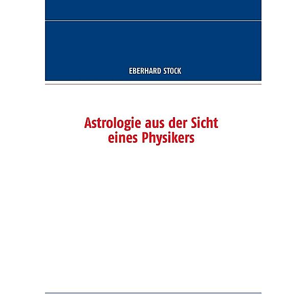 Astrologie aus der Sicht eines Physikers, Eberhard Stock