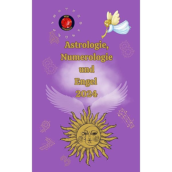 Astrologie, Numerologie  und  Engel 2024, Alina A Rubi, Angeline Rubi