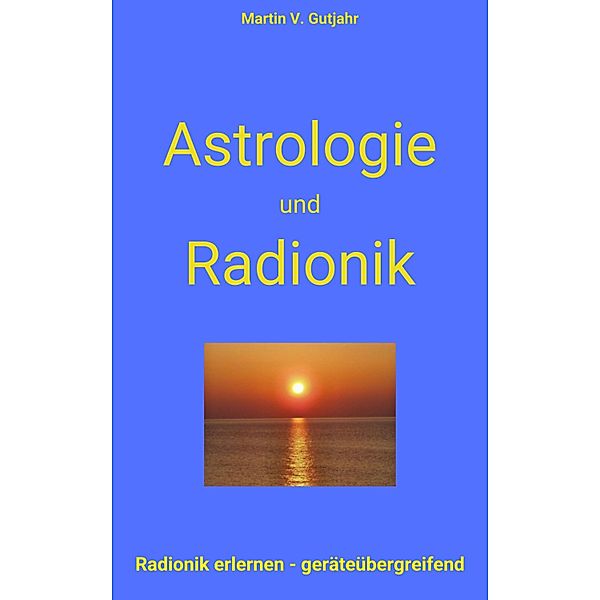 Astrologie und Radionik, Martin V. Gutjahr