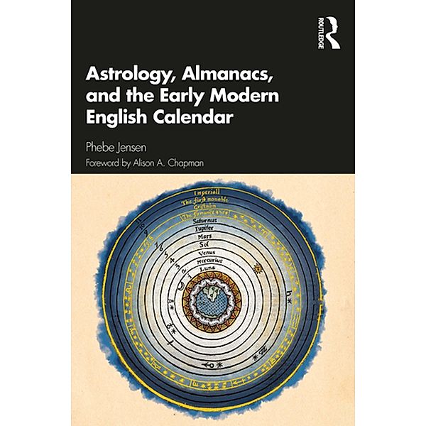 Astrology, Almanacs, and the Early Modern English Calendar, Phebe Jensen