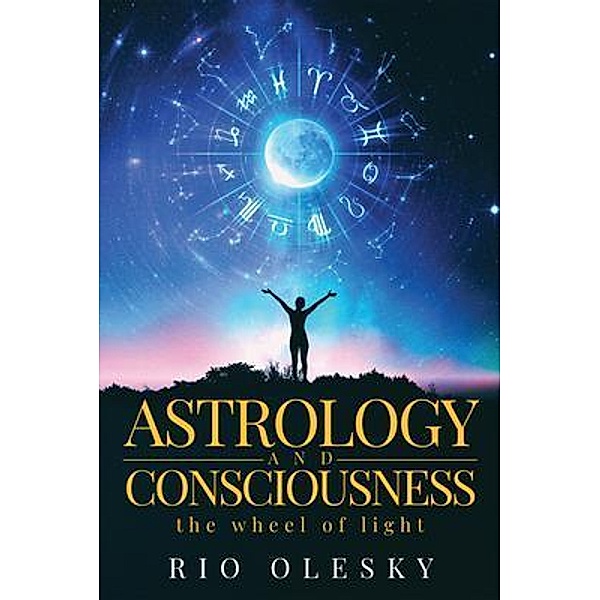 Astrology and Consciousness / Author Reputation Press, LLC, Rio Olesky