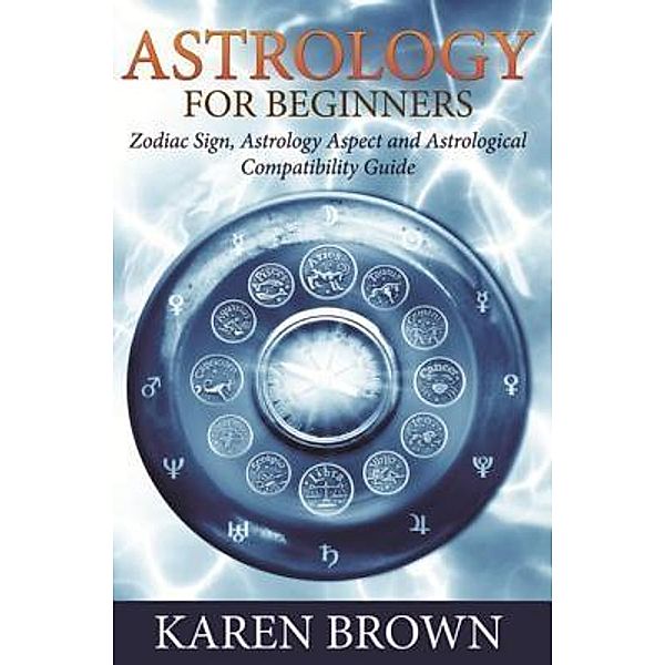 Astrology For Beginners / Mihails Konoplovs, Karen Brown