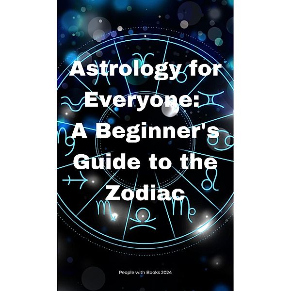 Astrology for Everyone: A Beginner's Guide to the Zodiac, People With Books