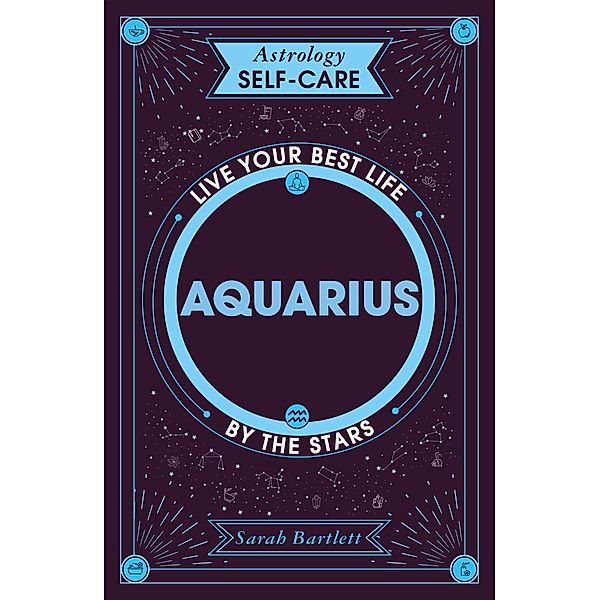 Astrology Self-Care: Aquarius / Astrology Self-Care, Sarah Bartlett