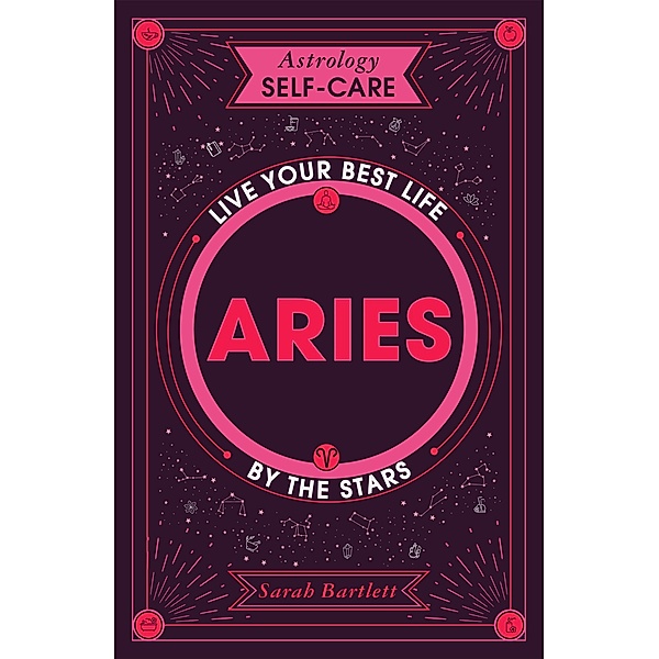 Astrology Self-Care: Aries / Astrology Self-Care, Sarah Bartlett