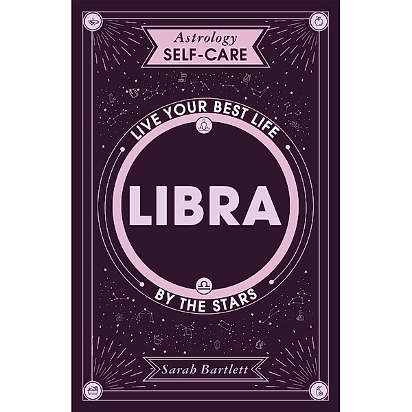 Astrology Self-Care: Libra / Astrology Self-Care, Sarah Bartlett