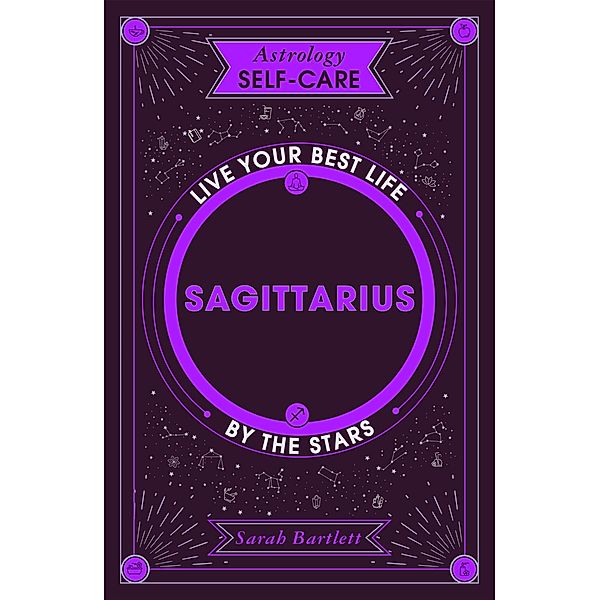 Astrology Self-Care: Sagittarius / Astrology Self-Care, Sarah Bartlett