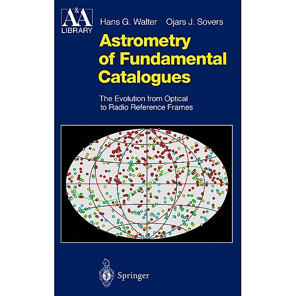 Astrometry of Fundamental Catalogues / Astronomy and Astrophysics Library, Hans G. Walter, Ojars J. Sovers