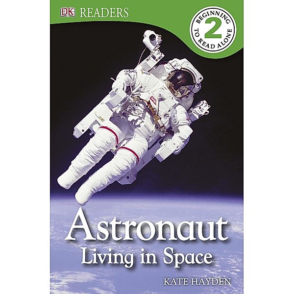 Astronaut Living in Space / DK Readers Level 2, Dk, Kate Hayden