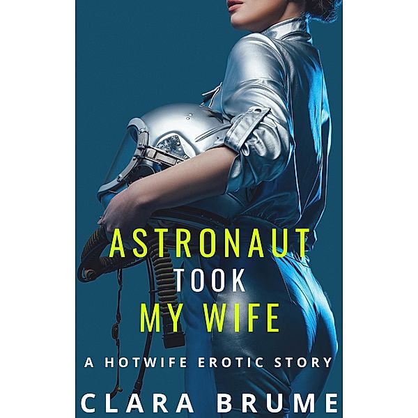 Astronaut Took My Wife: A Hotwife Erotic Story, Clara Brume