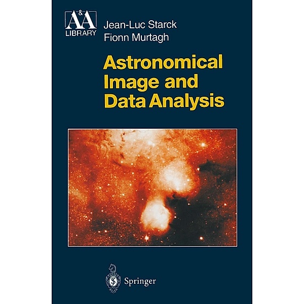 Astronomical Image and Data Analysis / Astronomy and Astrophysics Library, J. -L. Starck, F. Murtagh