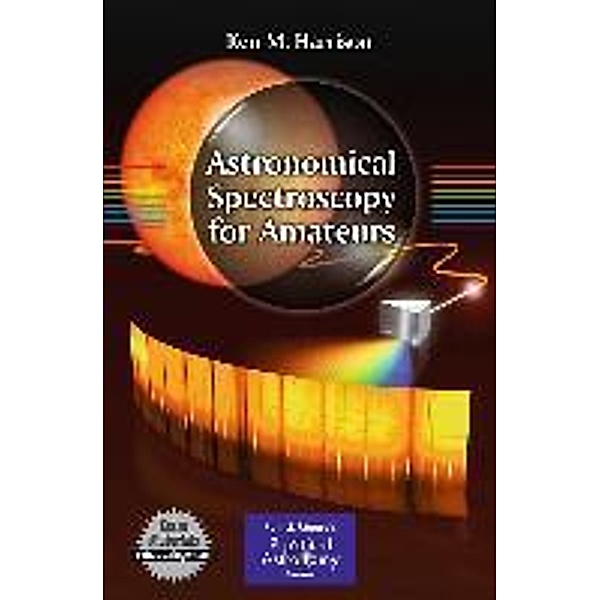 Astronomical Spectroscopy for Amateurs / The Patrick Moore Practical Astronomy Series, Ken M. Harrison