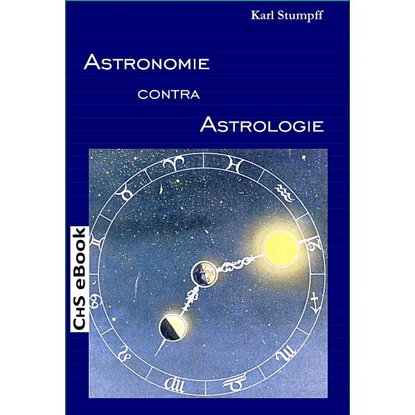 ASTRONOMIE contra ASTROLOGIE, Karl Stumpff (Autor), Claus H. Stumpff (Herausgeber)