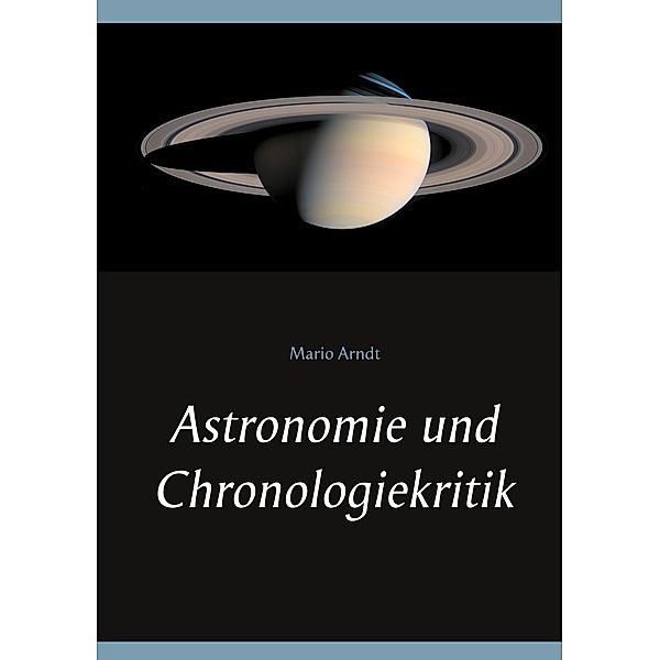 Astronomie und Chronologiekritik, Mario Arndt