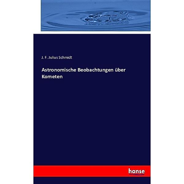 Astronomische Beobachtungen über Kometen, J. F. Julius Schmidt