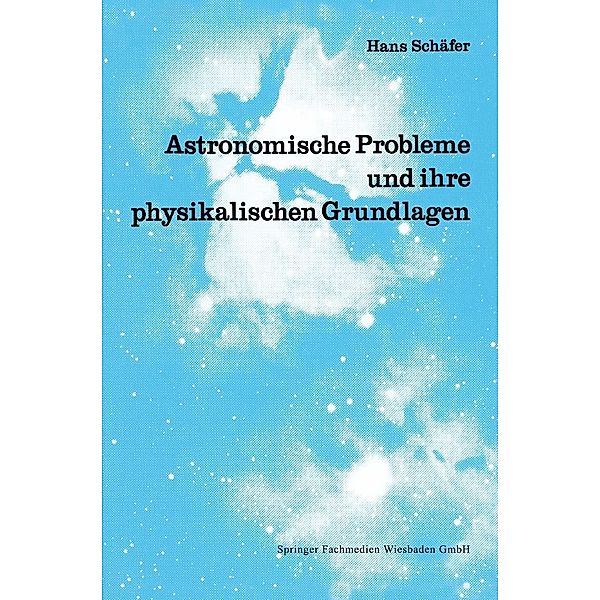 Astronomische Probleme und ihre physikalischen Grundlagen, Hans Schäfer