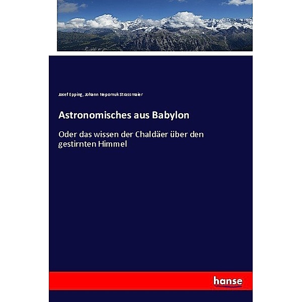 Astronomisches aus Babylon, Josef Epping, Johann Nepomuk Strassmaier