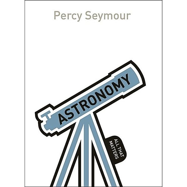 Astronomy: All That Matters / All That Matters, Percy Seymour