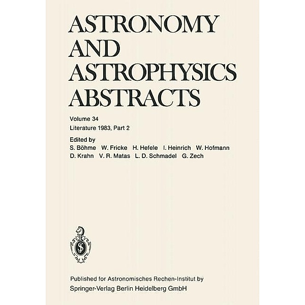 Astronomy and Astrophysics Abstracts / Astronomy and Astrophysics Abstracts Bd.34, S. Böhme, W. Fricke, H. Hefele, I. Heinrich, W. Hofmann, D. Krahn, V. R. Matas, L. D. Schmadel, G. Zech