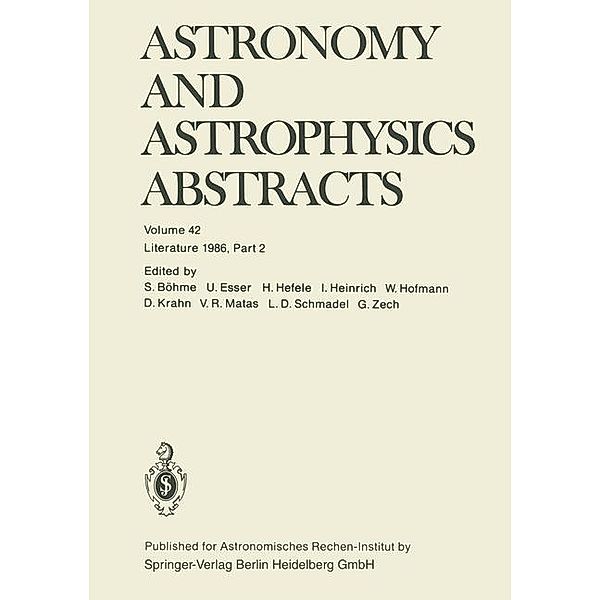 Astronomy and Astrophysics Abstracts / Astronomy and Astrophysics Abstracts Bd.42, S. Böhme, U. Esser, H. Hefele, I. Heinrich, W. Hofmann, D. Krahn, V. R. Matas, L. D. Schmadel, G. Zech