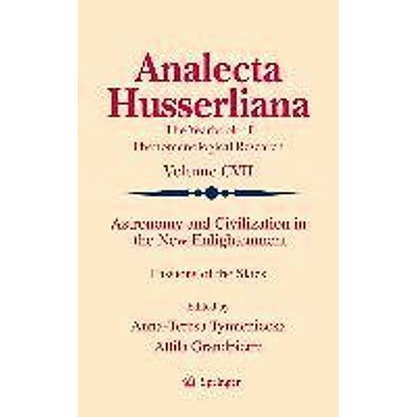 Astronomy and Civilization in the New Enlightenment / Analecta Husserliana Bd.107, Anna-Teresa Tymieniecka, Attila Grandpierre