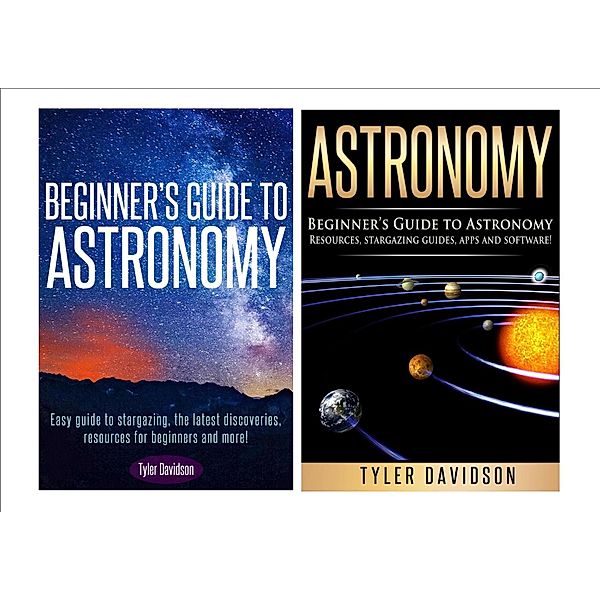 Astronomy Box Set 2: Beginner's Guide to Astronomy: Easy guide to stargazing, the latest discoveries, resources for beginners to astronomy, stargazing guides, apps and software!, Tyler Davidson