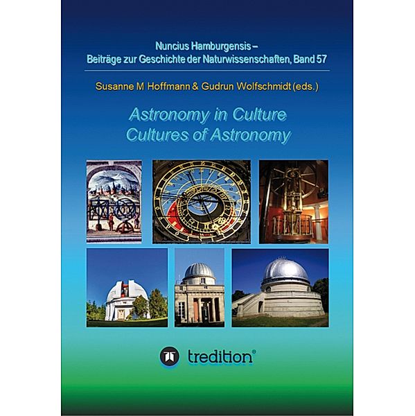 Astronomy in Culture -- Cultures of Astronomy.  Astronomie in der Kultur -- Kulturen der Astronomie. / Nuncius Hamburgensis -- Beiträge zur Geschichte der Naturwissenschaften Bd.57, Gudrun Wolfschmidt, Susanne M. Hoffmann