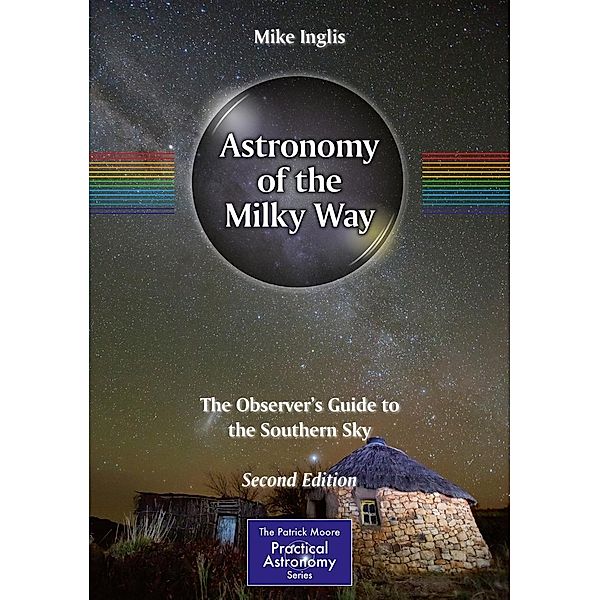 Astronomy of the Milky Way / The Patrick Moore Practical Astronomy Series, Mike Inglis