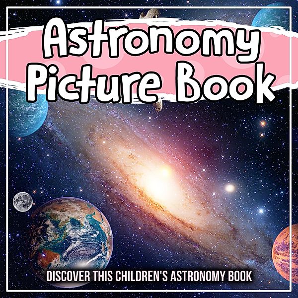 Astronomy Picture Book: Discover This Children's Astronomy Book / Bold Kids, Bold Kids